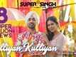Kalliyan Kulliyan | Song - Super Singh