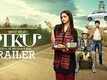 PIKU Official Trailer | Amitabh Bachchan, Deepika Padukone, Irrfan Khan