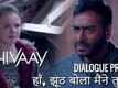 Dialogue Promo - Shivaay