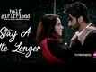 Stay A Little Longer | Song - Half Girlfriend