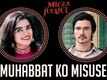 Muhabbat Ko Misuse | Song - Mirza Juuliet