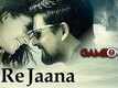 O Re Jaana | Song - Game Over