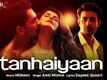 Tanhaiyaan | Song - Aksar 2