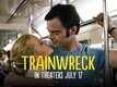 TV Spot - Trainwreck