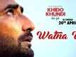 Khido Khundi | Song - Watna Ve