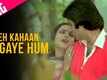 Silsila | Song - Yeh Kahaan Aa Gaye Hum