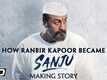 Sanju - The Making