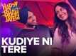 Happy Phirr Bhag Jayegi | Song - Kudiye Ni Tere