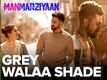 Manmarziyaan | Song - Grey Walaa Shade
