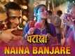 Pataakha | Song - Naina Banjare