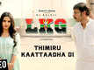 LKG | Song - Thimiru Kaattaadha
