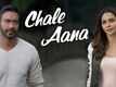 De De Pyaar De | Song - Chale Aana
