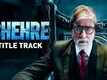 Chehre - Title Track